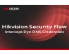 Hikvision Security Flaw Discovered - Dynamic DNS intercept - update now