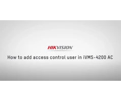 How to add users and fobs/cards to your Hikvision access control device using IVMS-4200